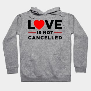 Love is not Cancelled Hoodie